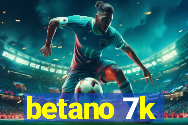 betano 7k